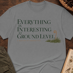 Interesting At Ground Level T-Shirt