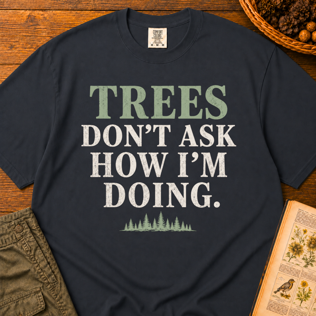 Trees Don't Ask T‑Shirt