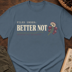 Better Not T-Shirt