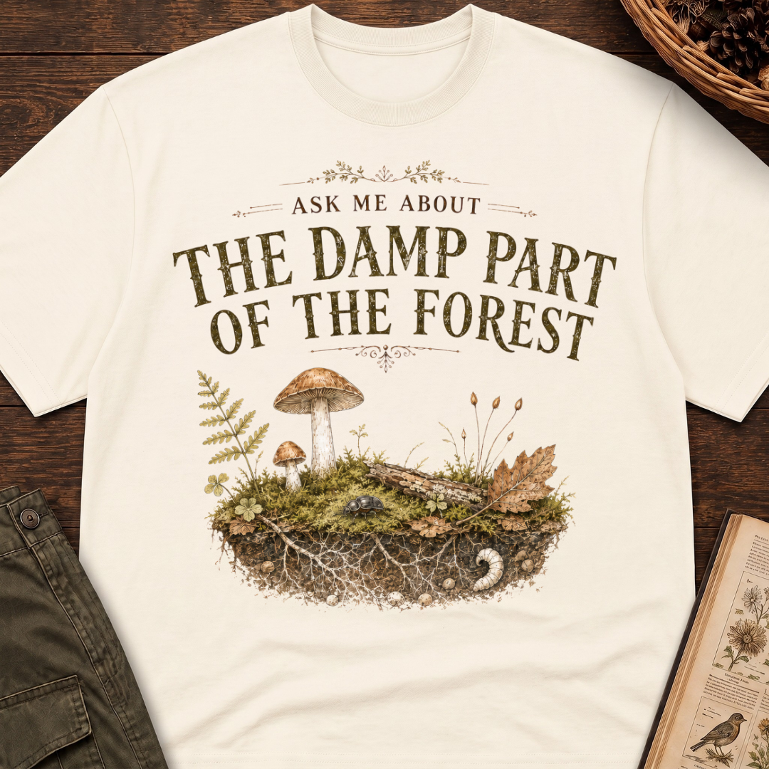 Ask Me About the Damp Part of the Forest T-Shirt