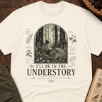 I'll Be In the Understory T-Shirt