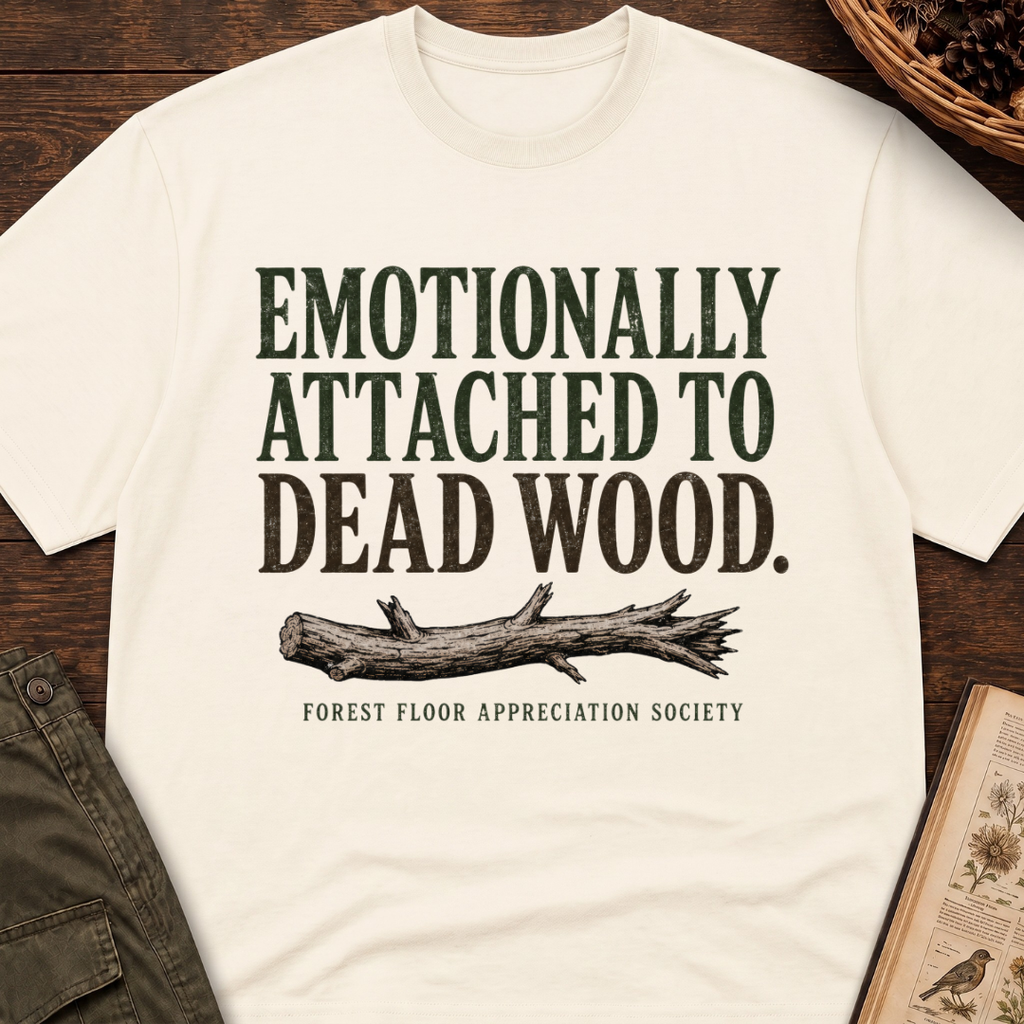 Emotionally Attached to Dead Wood T-Shirt