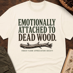 Emotionally Attached to Dead Wood T-Shirt