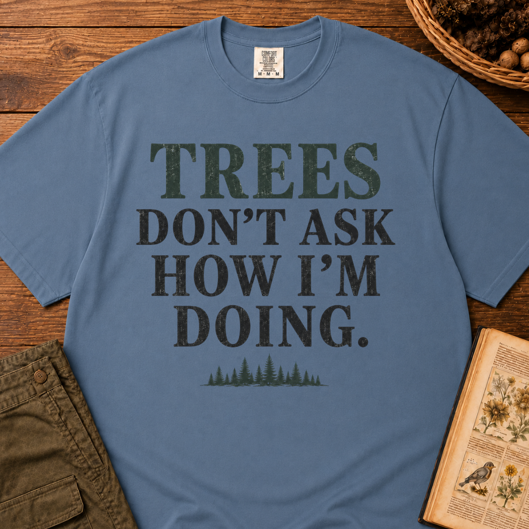 Trees Don't Ask T‑Shirt