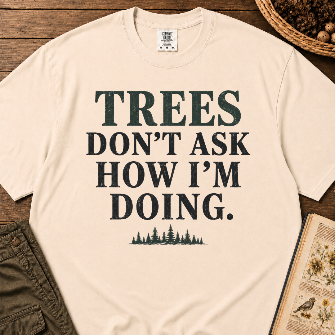Trees Don't Ask T‑Shirt