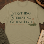 Interesting At Ground Level T-Shirt