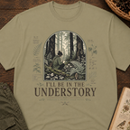 I'll Be In the Understory T-Shirt