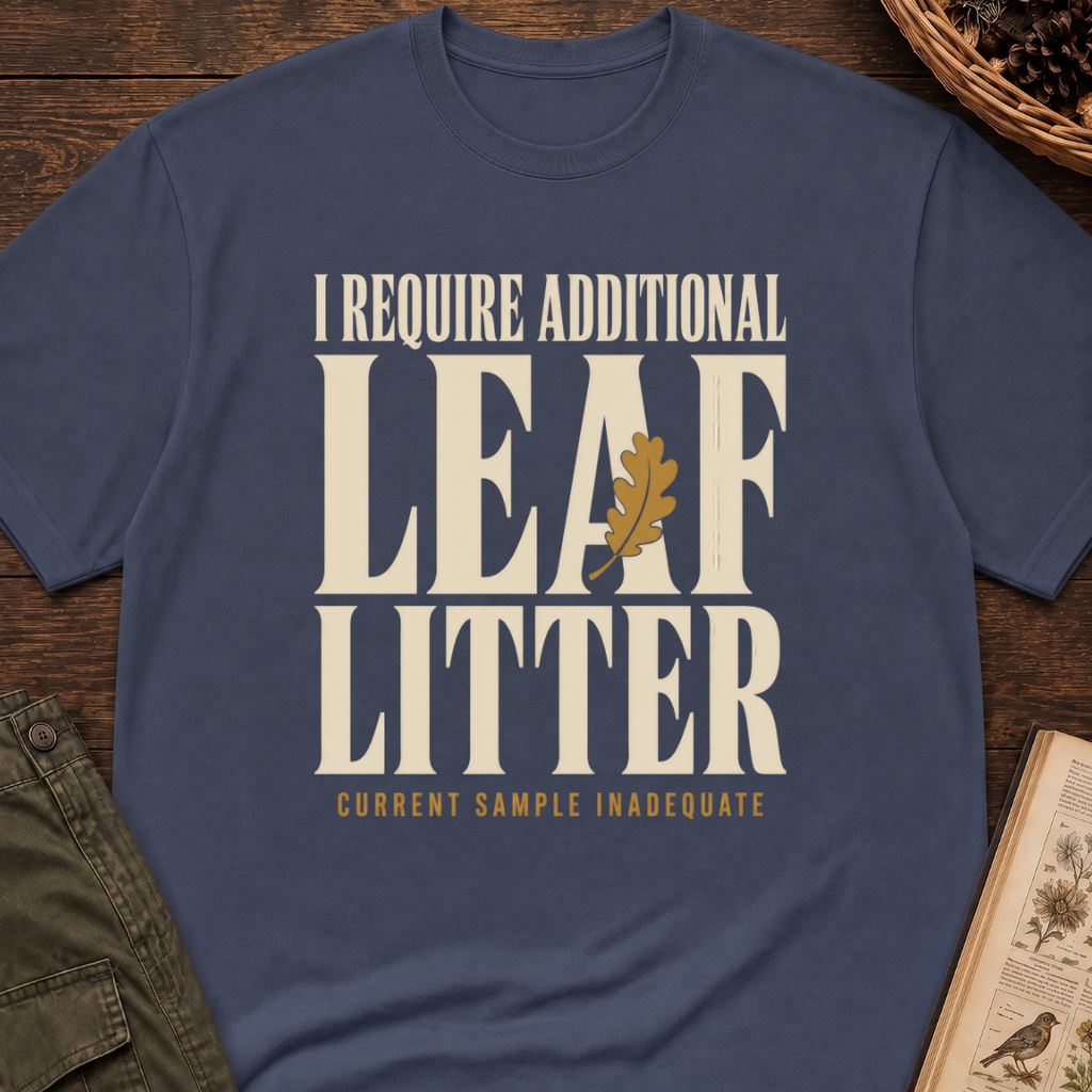 I Require Leaf Litter T‑Shirt