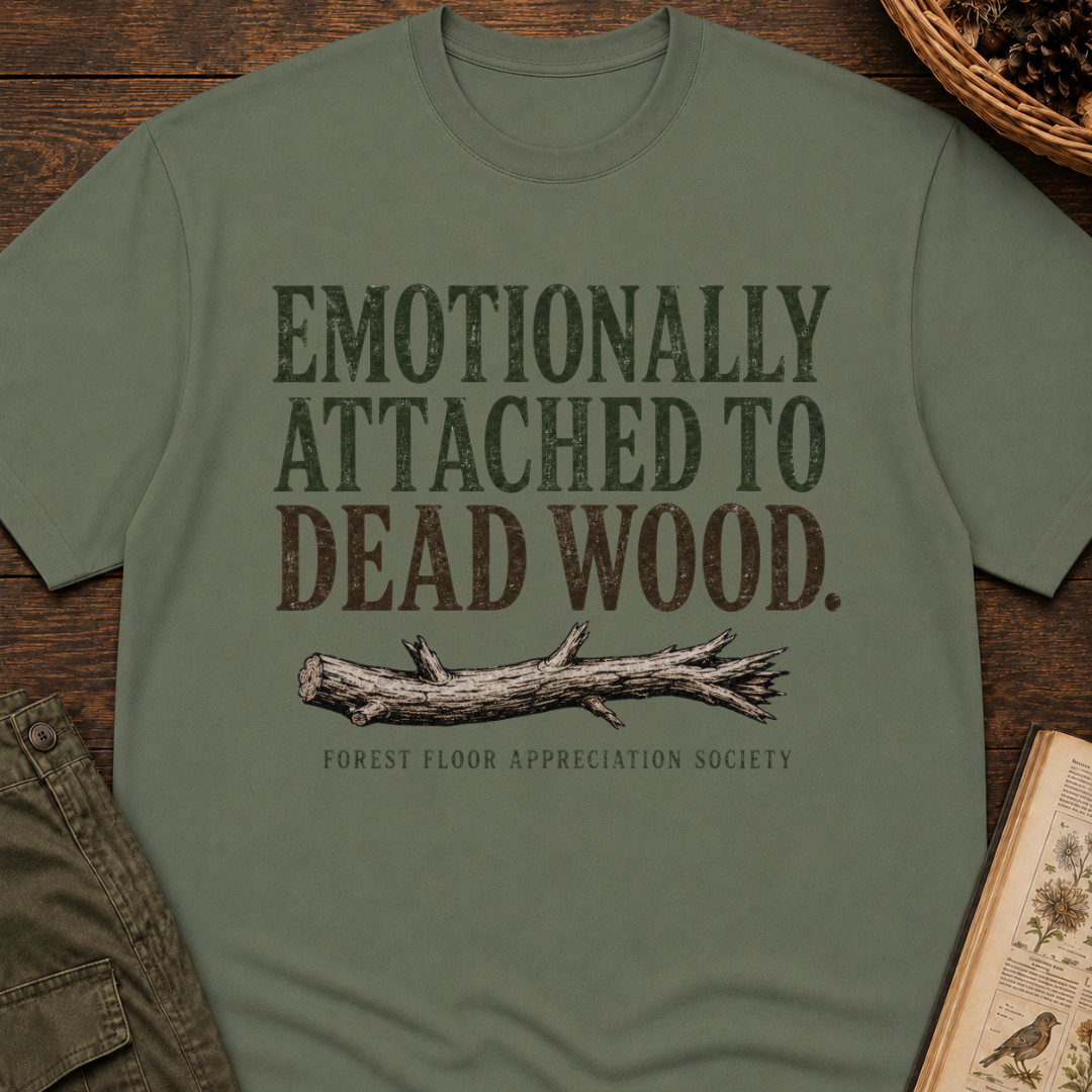 Emotionally Attached to Dead Wood T-Shirt