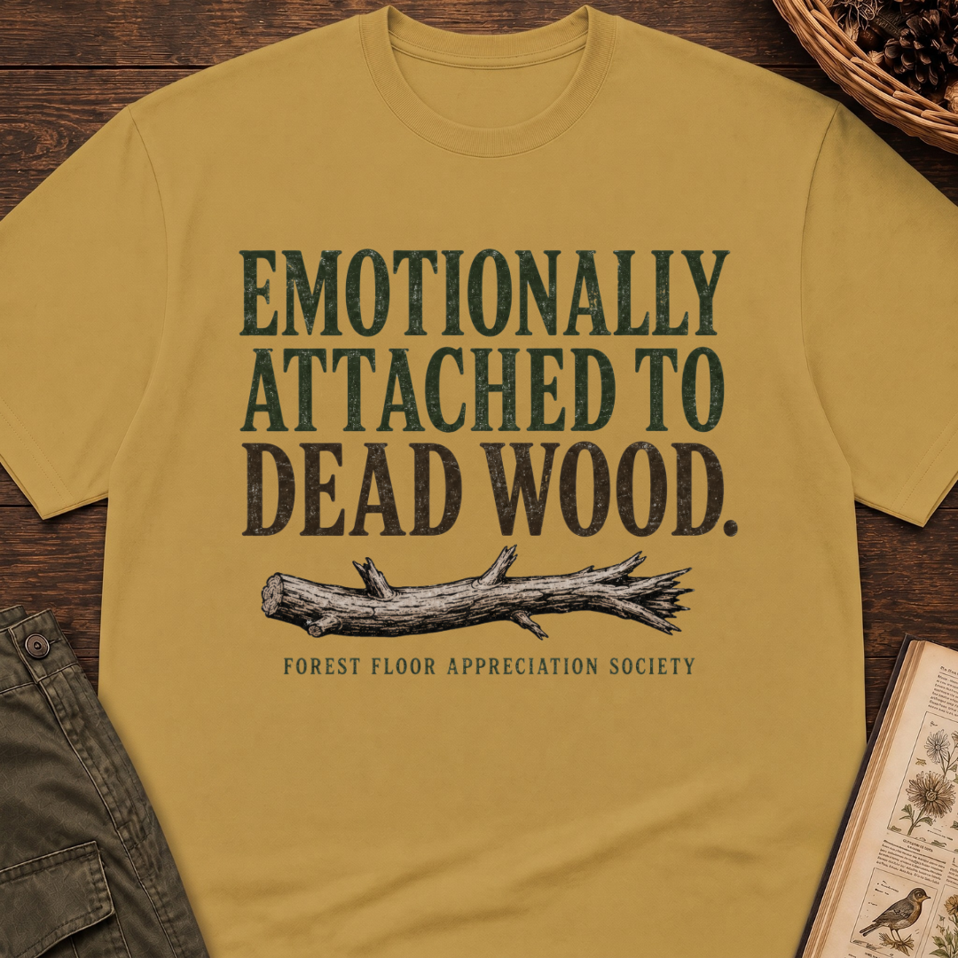 Emotionally Attached to Dead Wood T-Shirt