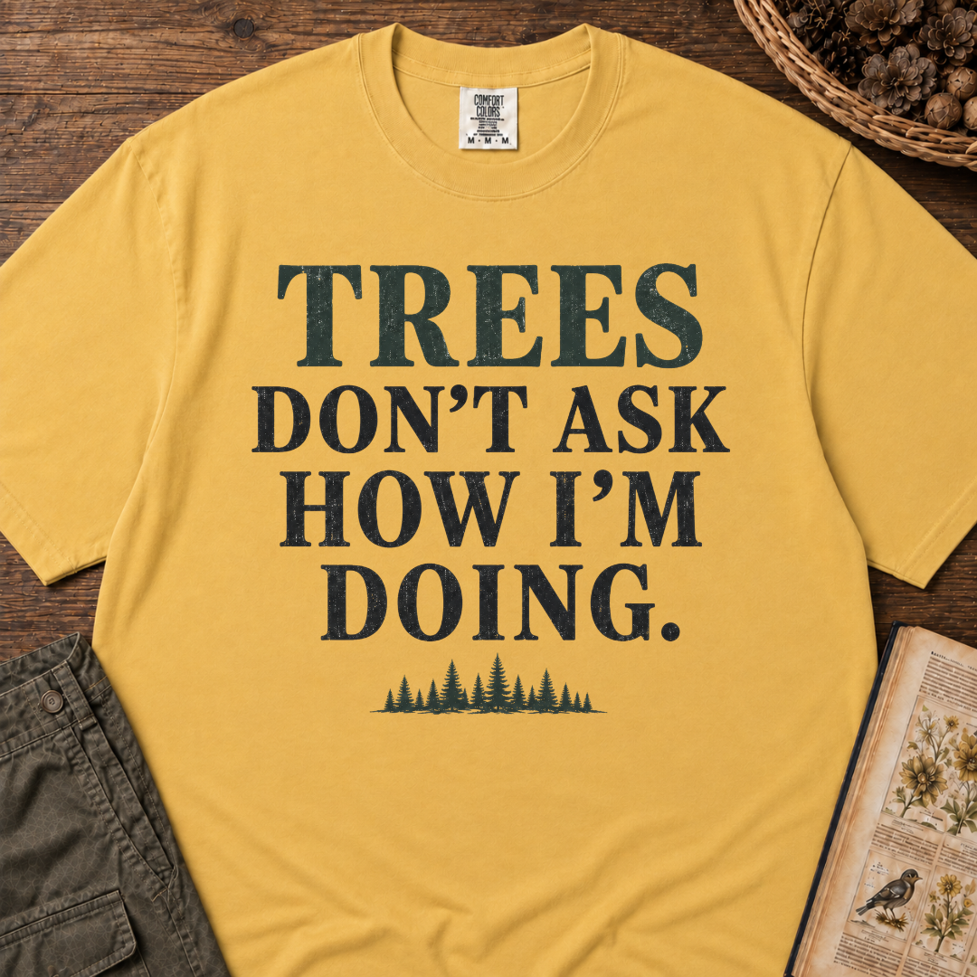 Trees Don't Ask T‑Shirt