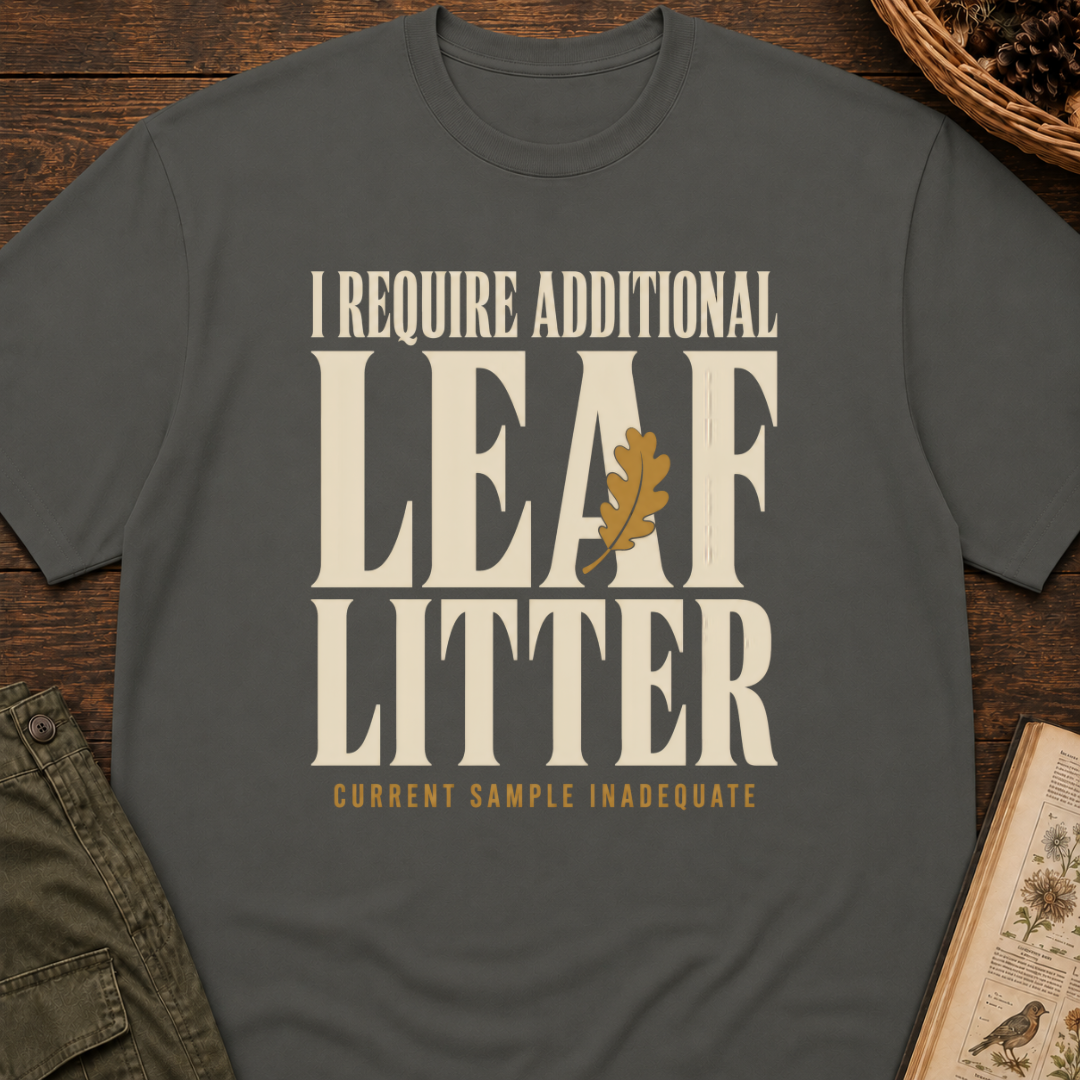 I Require Leaf Litter T‑Shirt