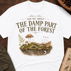Ask Me About the Damp Part of the Forest T-Shirt